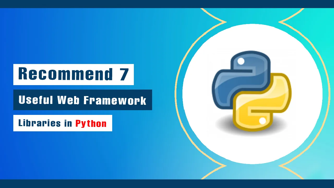 Recommend 7 Useful Web Framework Libraries in Python
