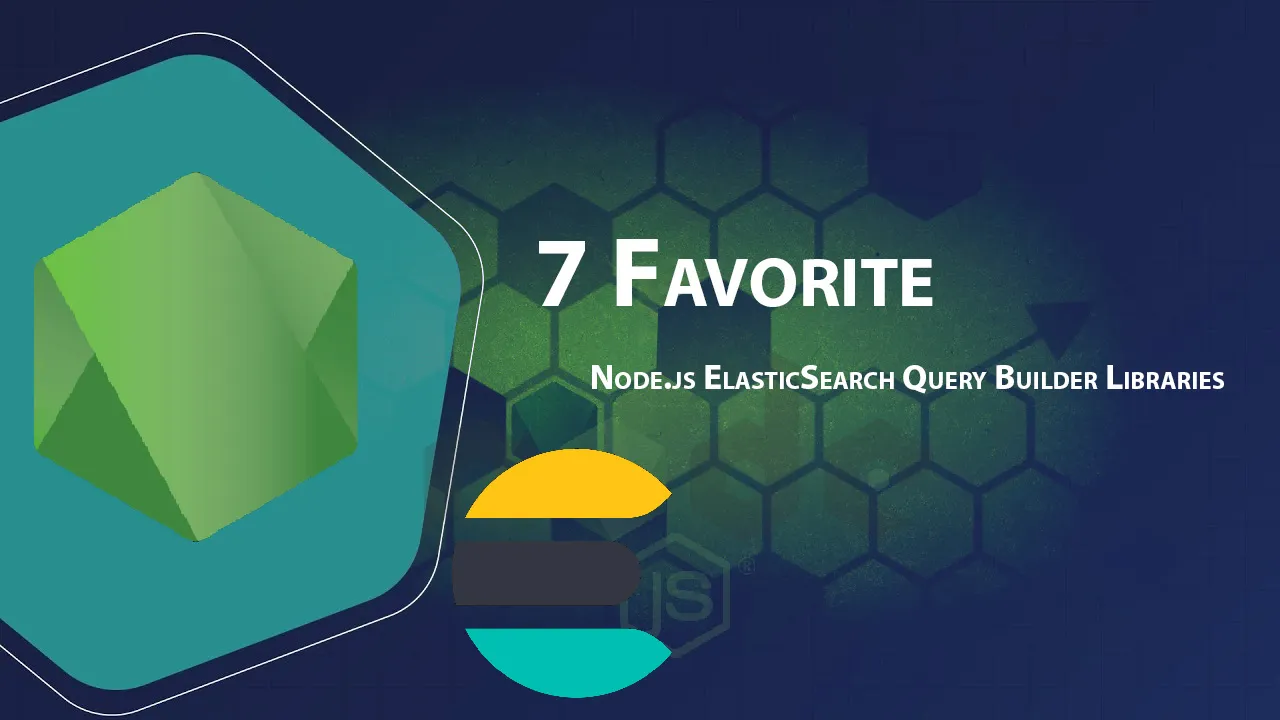 7 Favorite Node.js ElasticSearch Query Builder Libraries