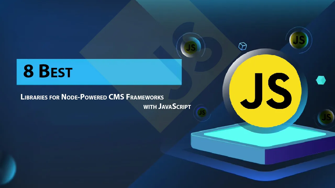8 Best Libraries for Node-Powered CMS Frameworks with JavaScript