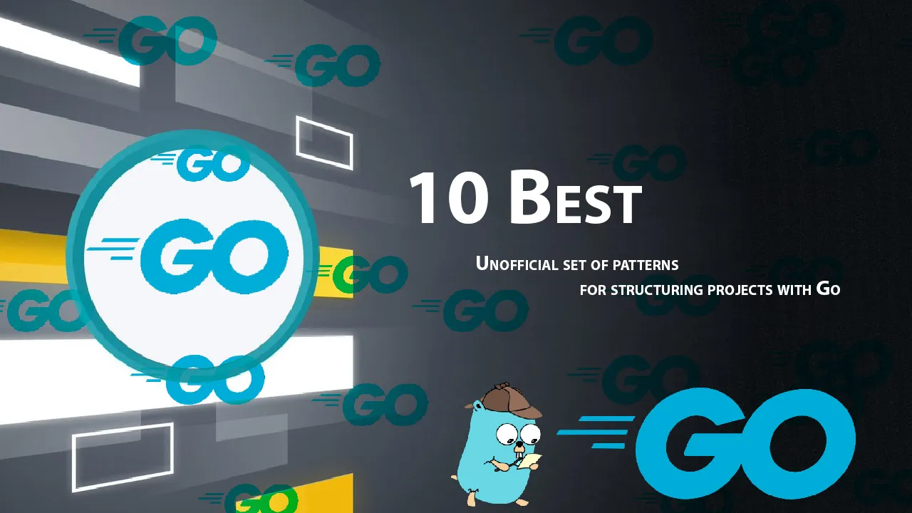 10 Best Unofficial Set Of Patterns for Structuring Projects with Go