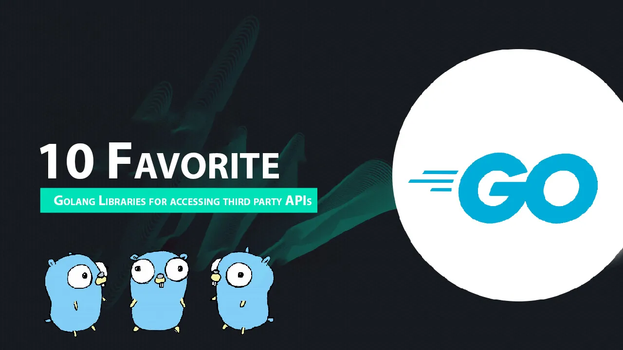 10 Favorite Golang Libraries for Accessing Third Party APIs