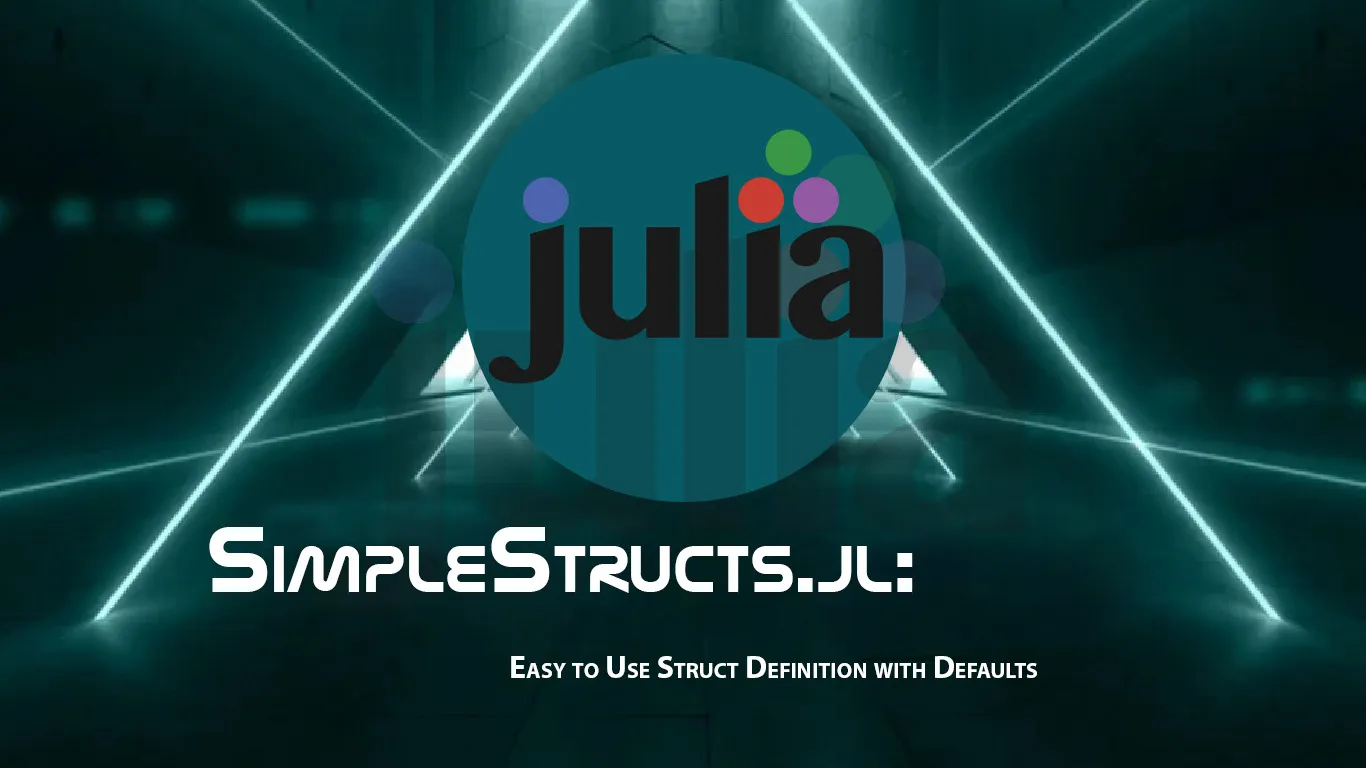 SimpleStructs.jl: Easy to Use Struct Definition with Defaults 