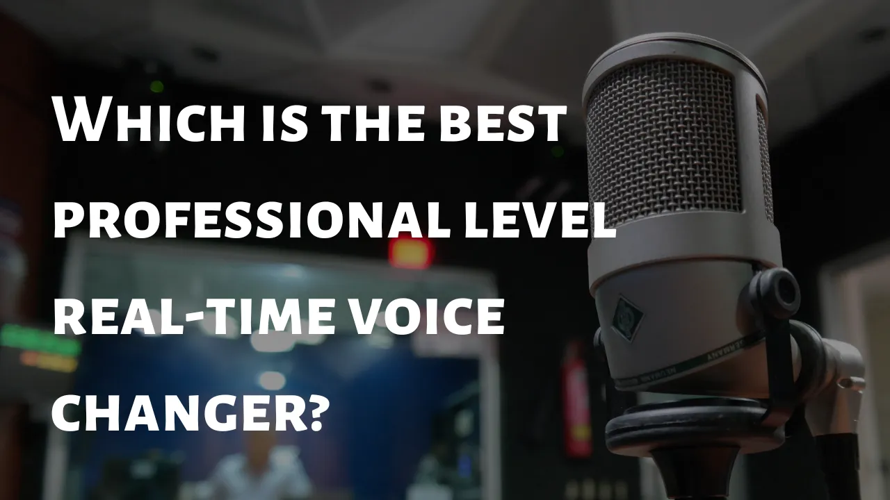 Which is the best professional level real-time voice changer?