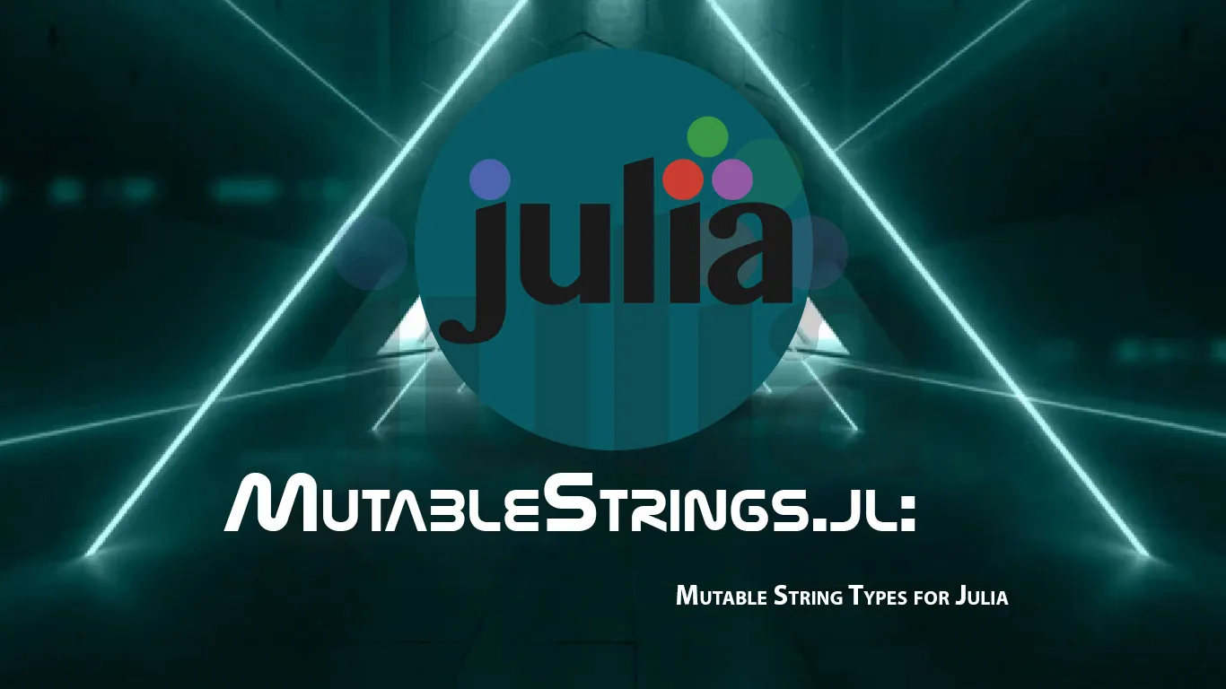 MutableStrings.jl: Mutable String Types for Julia
