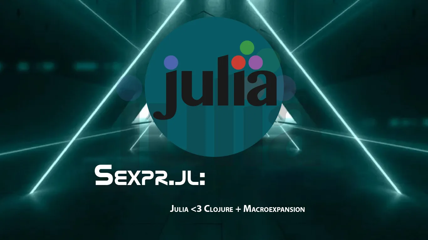 Sexpr.jl: Julia <3 Clojure + Macroexpansion