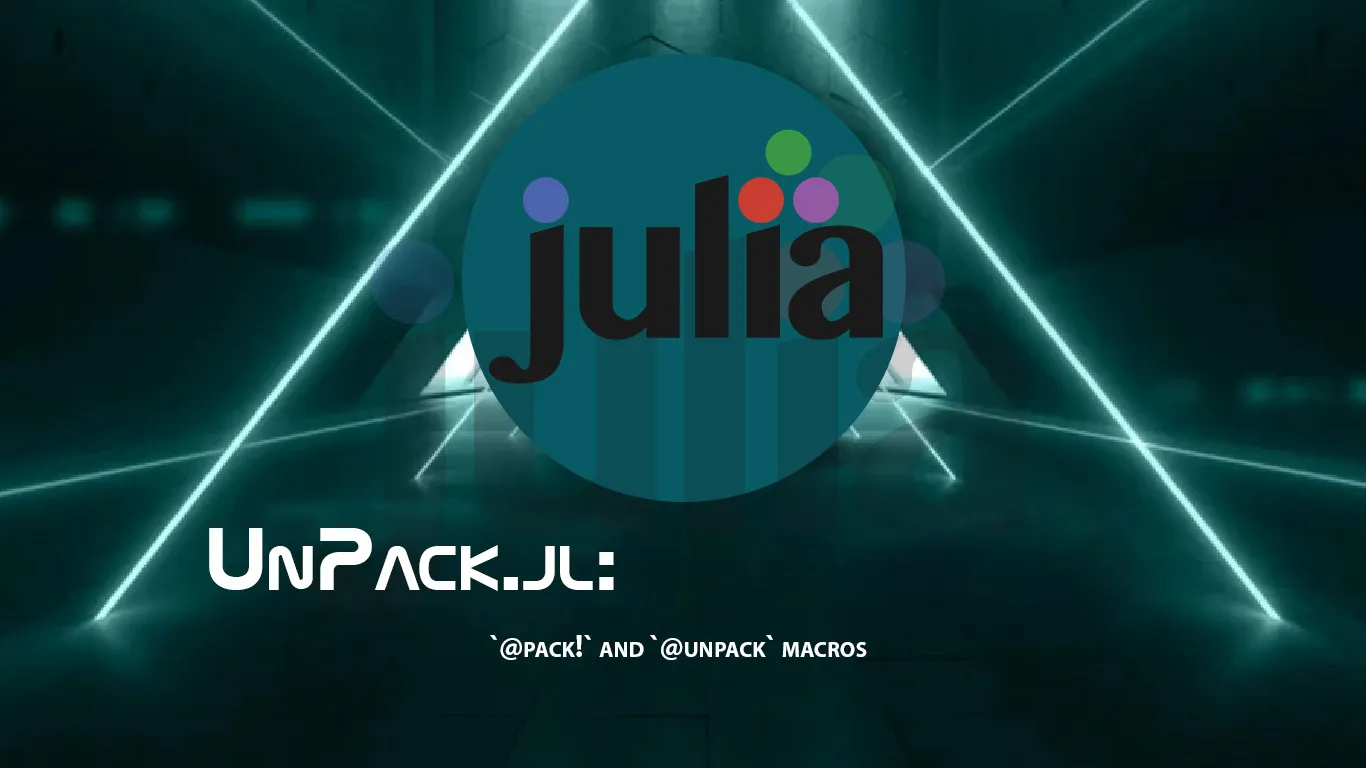 UnPack.jl: `@pack!` and `@unpack` Macros