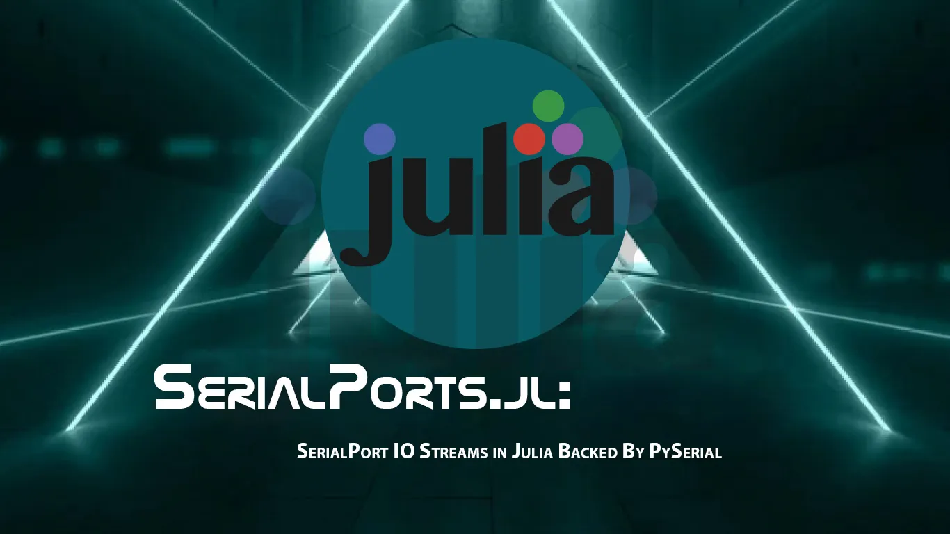 SerialPorts.jl: SerialPort IO Streams in Julia Backed By PySerial