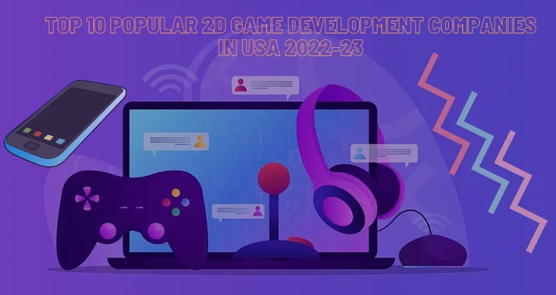 Top 10 Popular 2D Game Development Companies in USA 2022-23