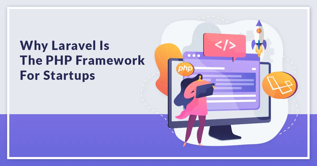 Laravel Web Development for Startups- Is it a Good PHP Framework?