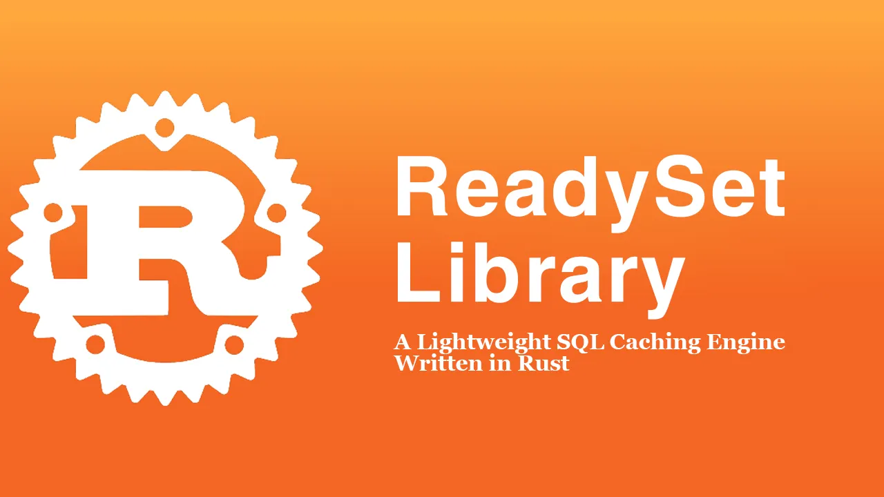 ReadySet: A Lightweight SQL Caching Engine Written in Rust