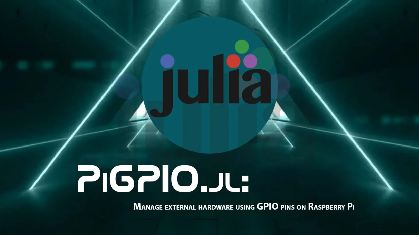 PiGPIO.jl: Manage External Hardware using GPIO Pins on Raspberry Pi