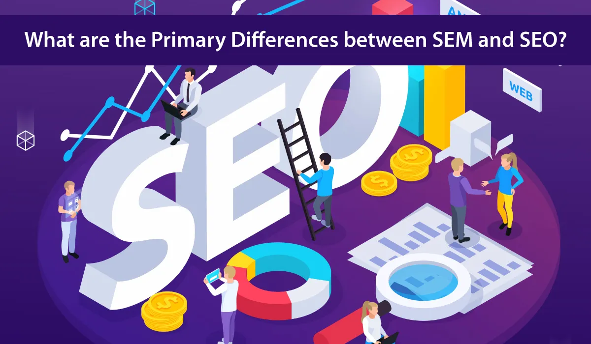 What are the Primary Differences between SEM and SEO?