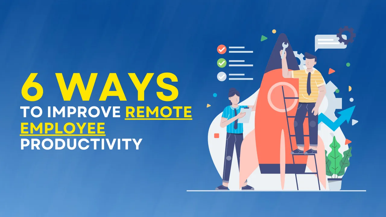 6 Ways to Enhance Remote Work Productivity in Your Company