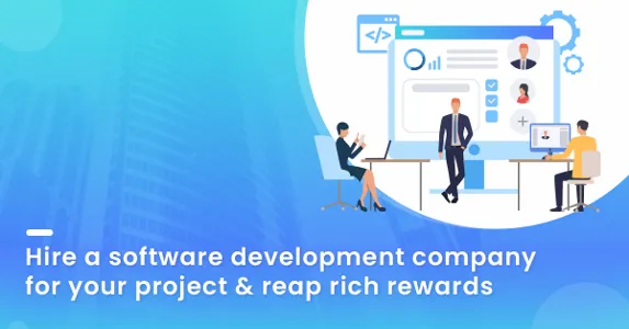 Why You Should Hire A Software Development Company For Your Project?