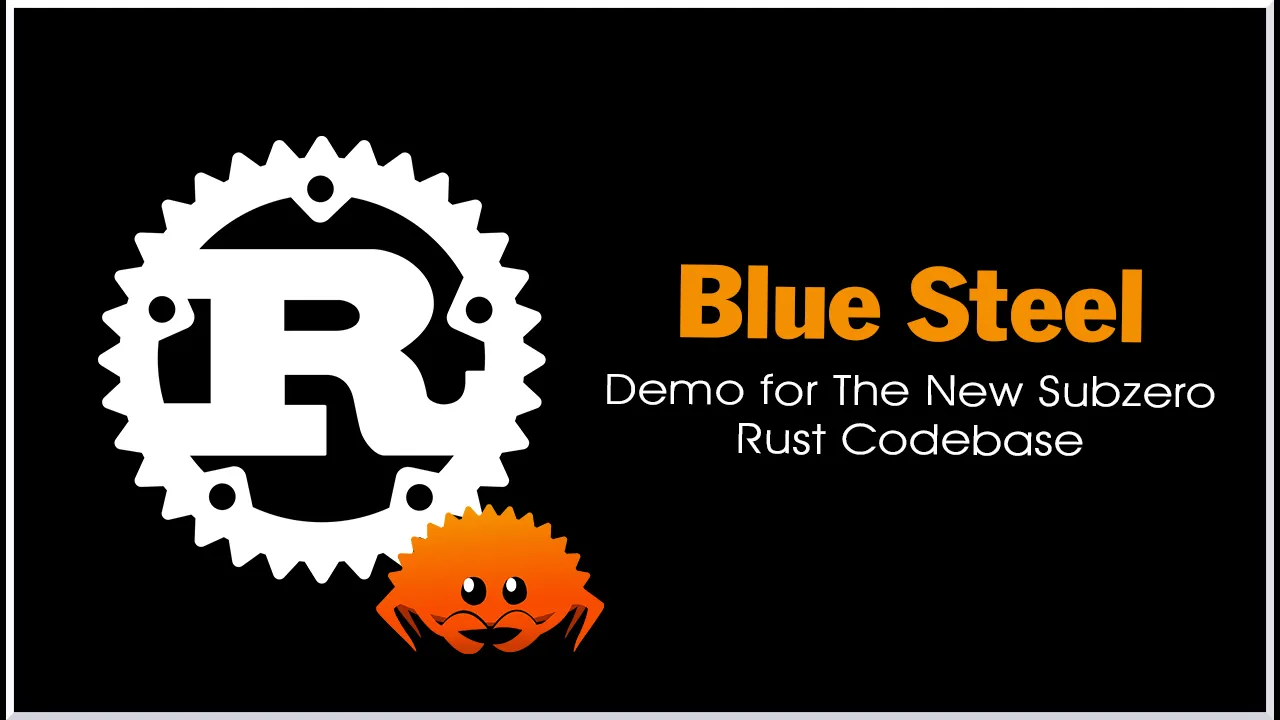 Blue Steel: Demo for The New Subzero Rust Codebase