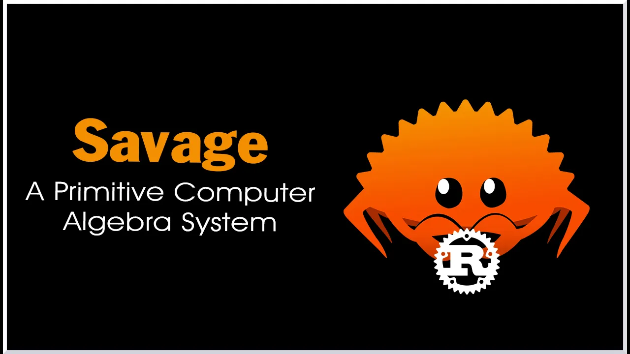 Savage: A Primitive Computer Algebra System in Rust