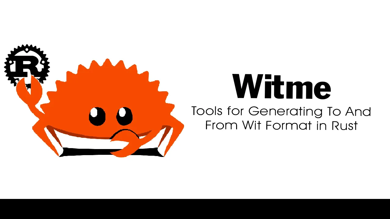Witme: Tools for Generating To and From Wit Format in Rust