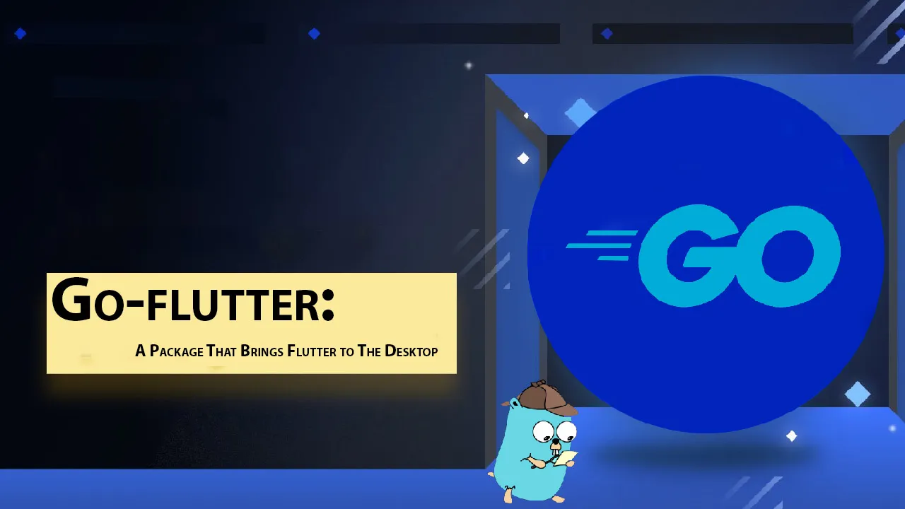 Go-flutter: A Package That Brings Flutter to The Desktop