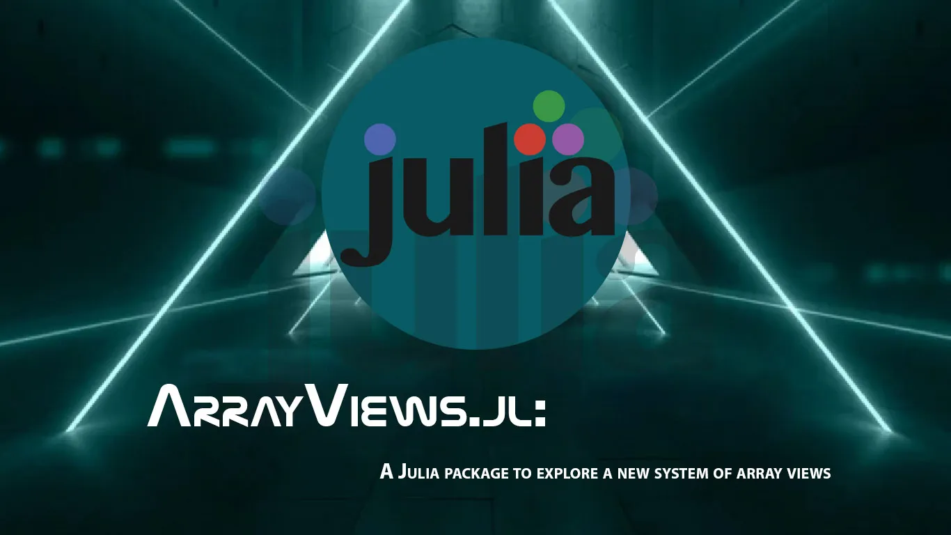 ArrayViews.jl: A Julia Package to Explore A New System Of Array Views