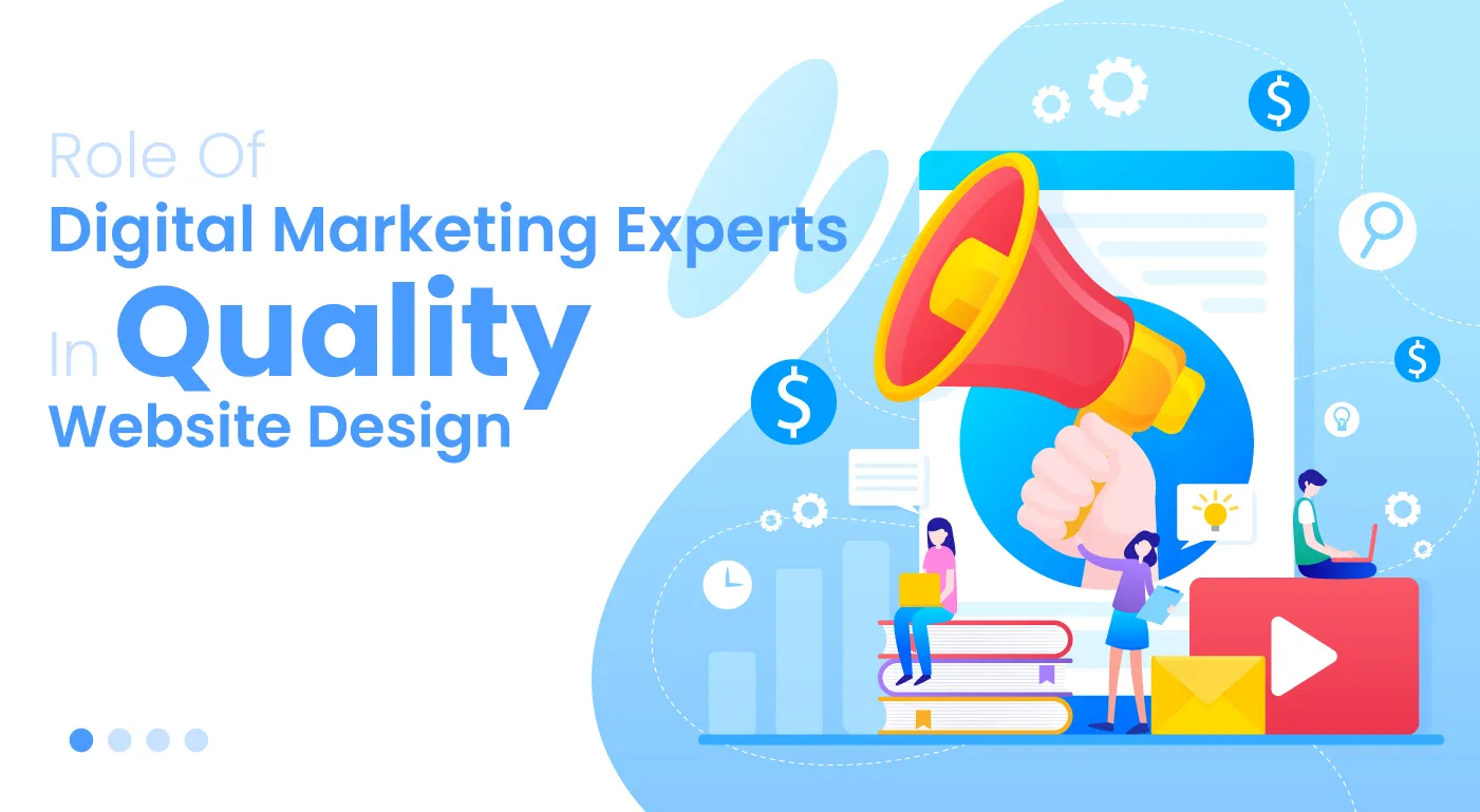 Role Of Digital Marketing Experts In Quality Website Designs
