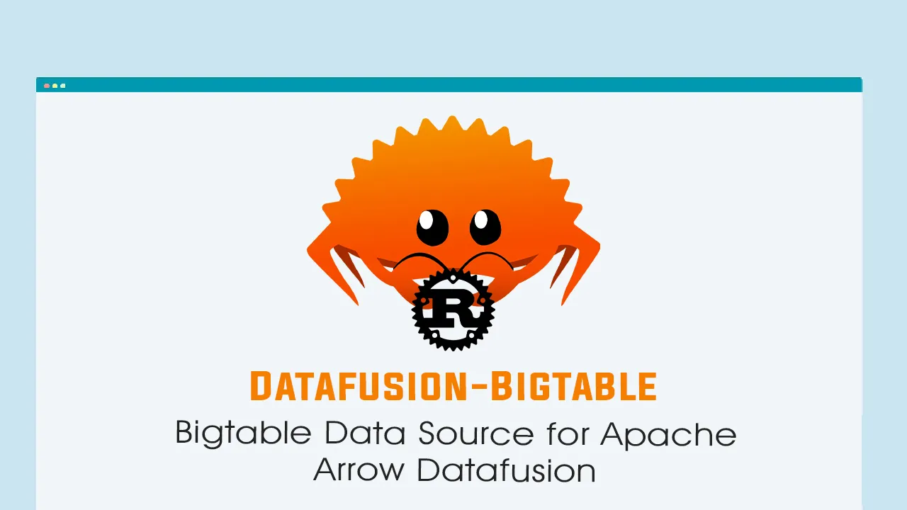 Bigtable Data Source for Apache Arrow Datafusion in Rust