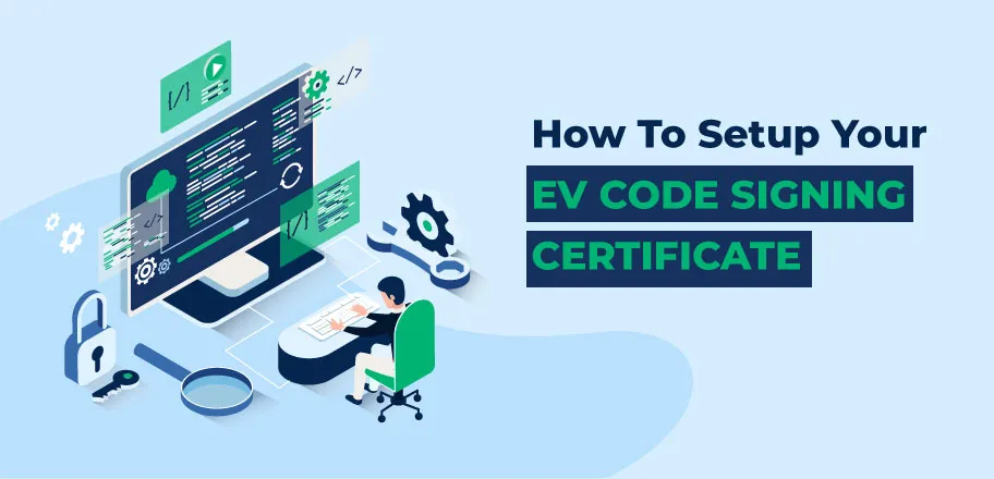 How to Setup an EV Code Signing Certificate?