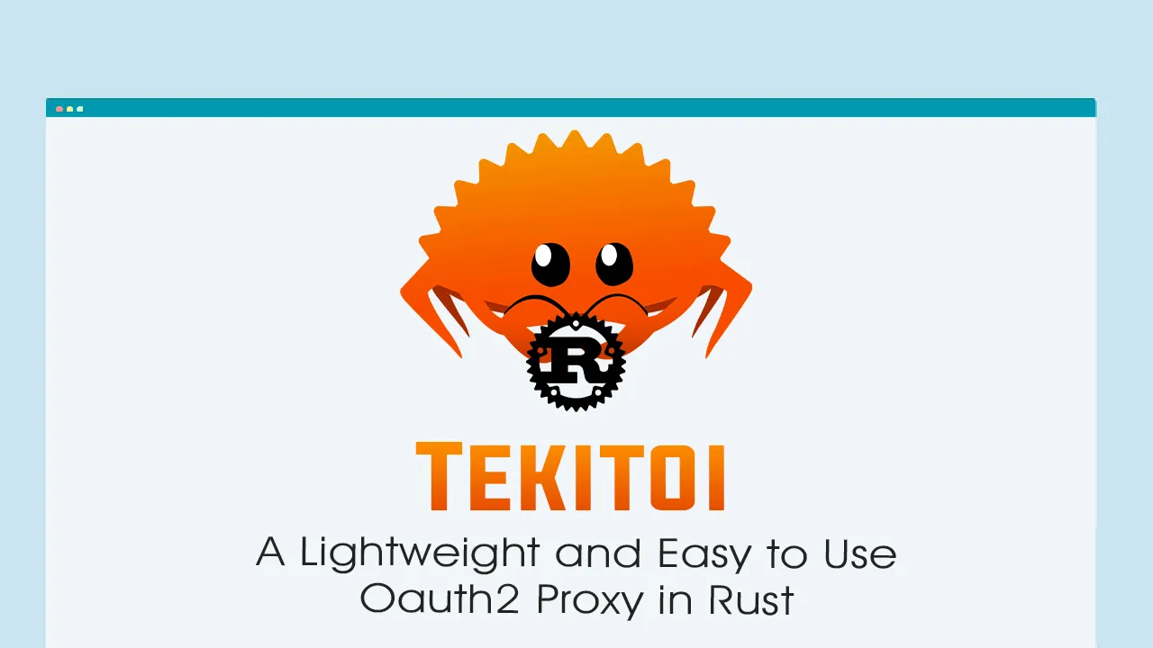 Tekitoi: A Lightweight and Easy to Use Oauth2 Proxy in Rust