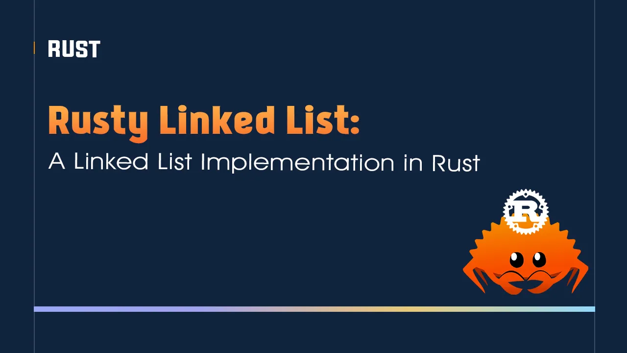 Rusty Linked List: A Linked List Implementation in Rust