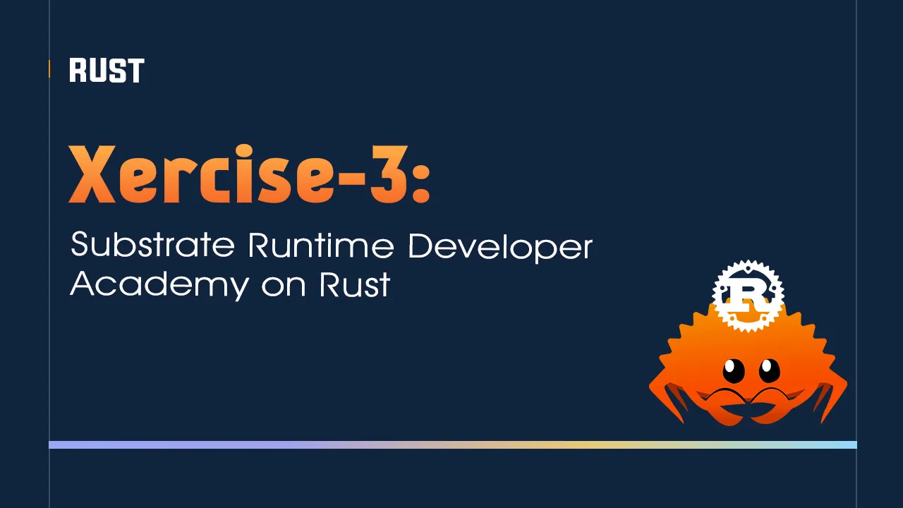 Xercise-3: Substrate Runtime Developer Academy on Rust