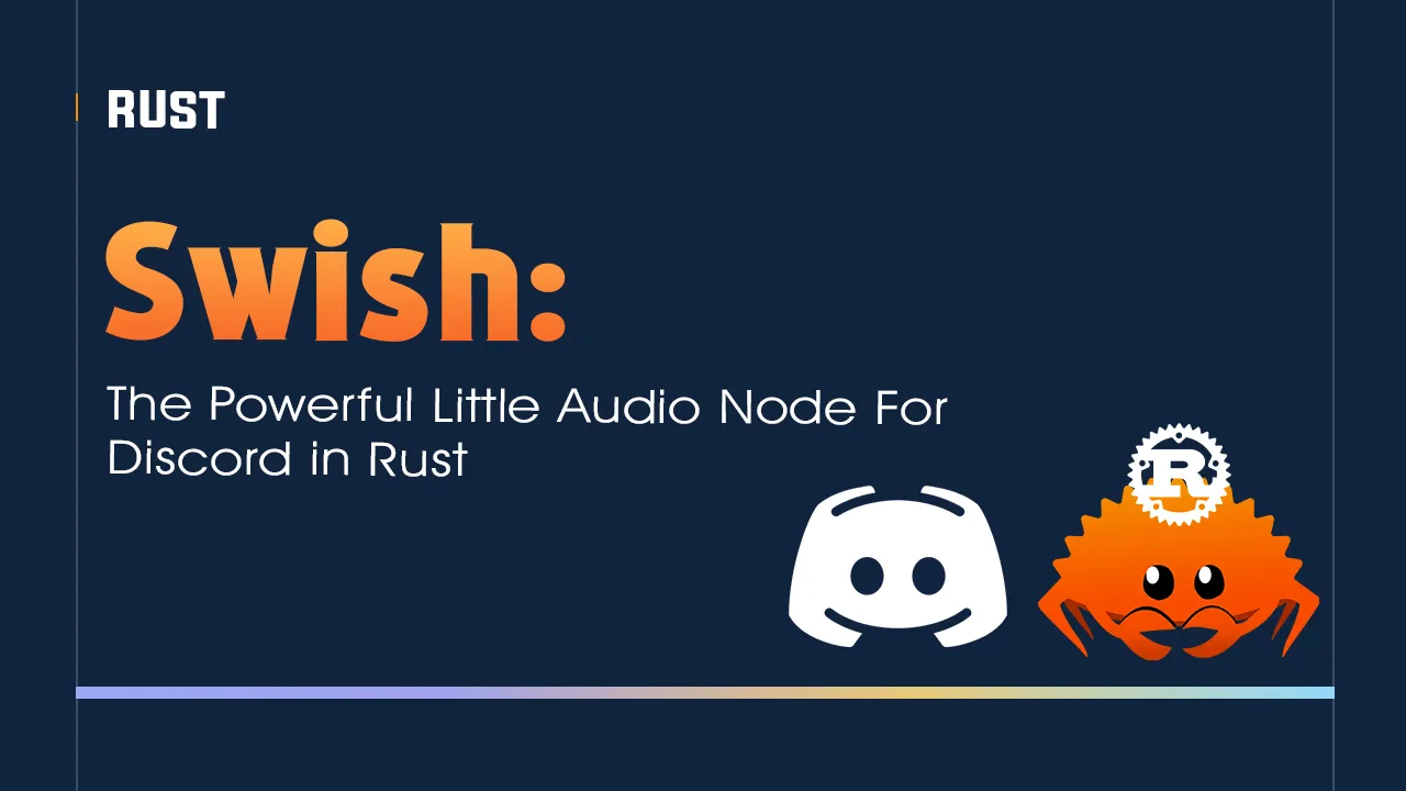 Swish: The Powerful Little Audio Node for Discord in Rust