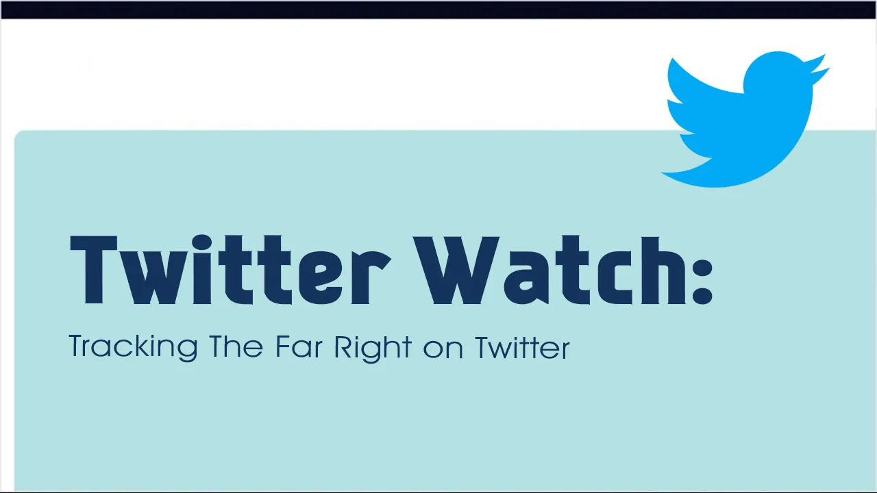 Twitter Watch: Tracking The Far Right on Twitter