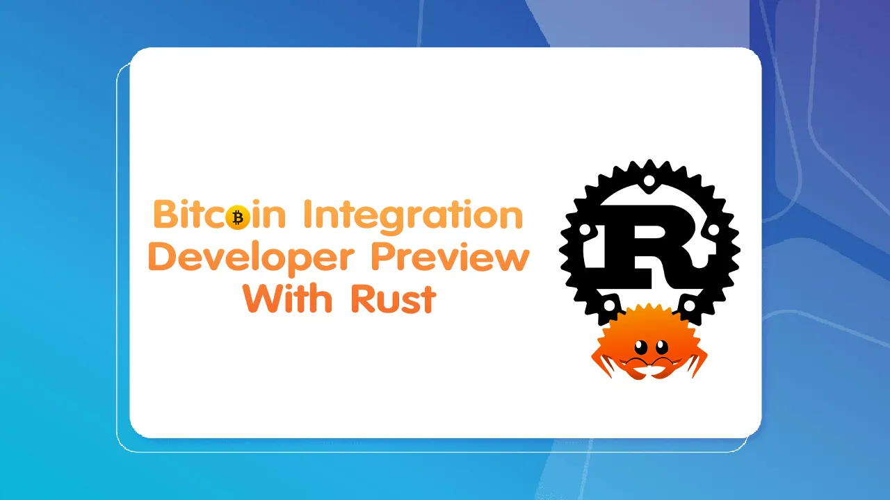 Bitcoin integration Developer Preview with Rust