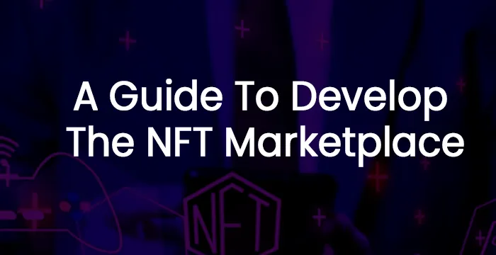 A GUIDE TO DEVELOP THE NFT MARKETPLACE