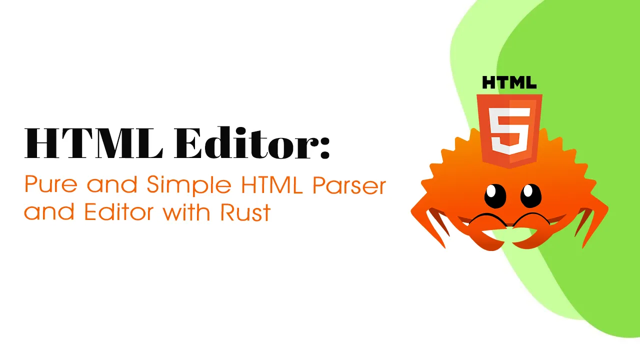 HTML Editor: Pure and Simple HTML Parser and Editor with Rust