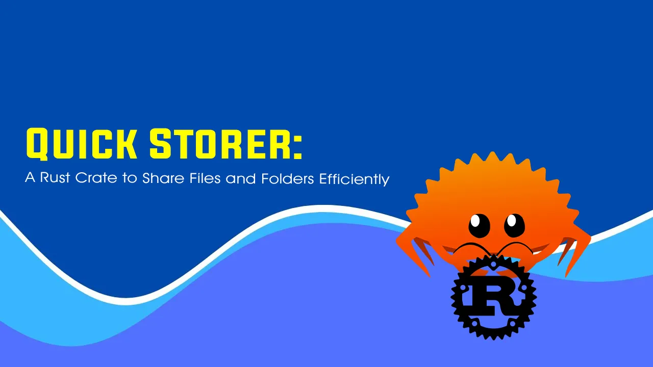 Quick Storer: A Rust Crate to Share Files and Folders Efficiently