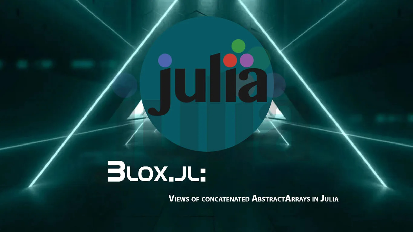 Blox.jl: Views Of Concatenated AbstractArrays in Julia