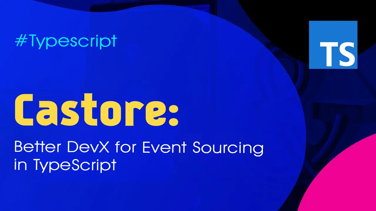 Castore: Better DevX for Event Sourcing in TypeScript 