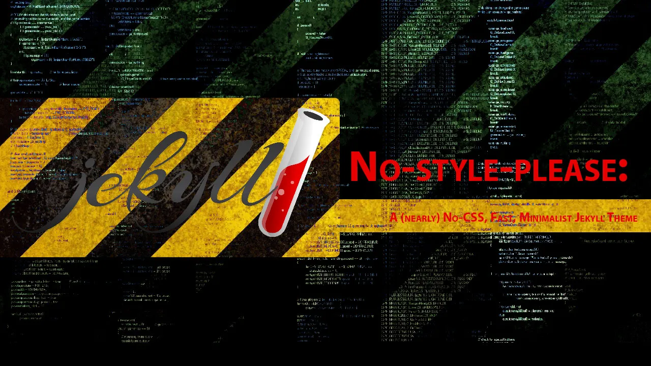 No-style-please: A (nearly) No-CSS, Fast, Minimalist Jekyll Theme