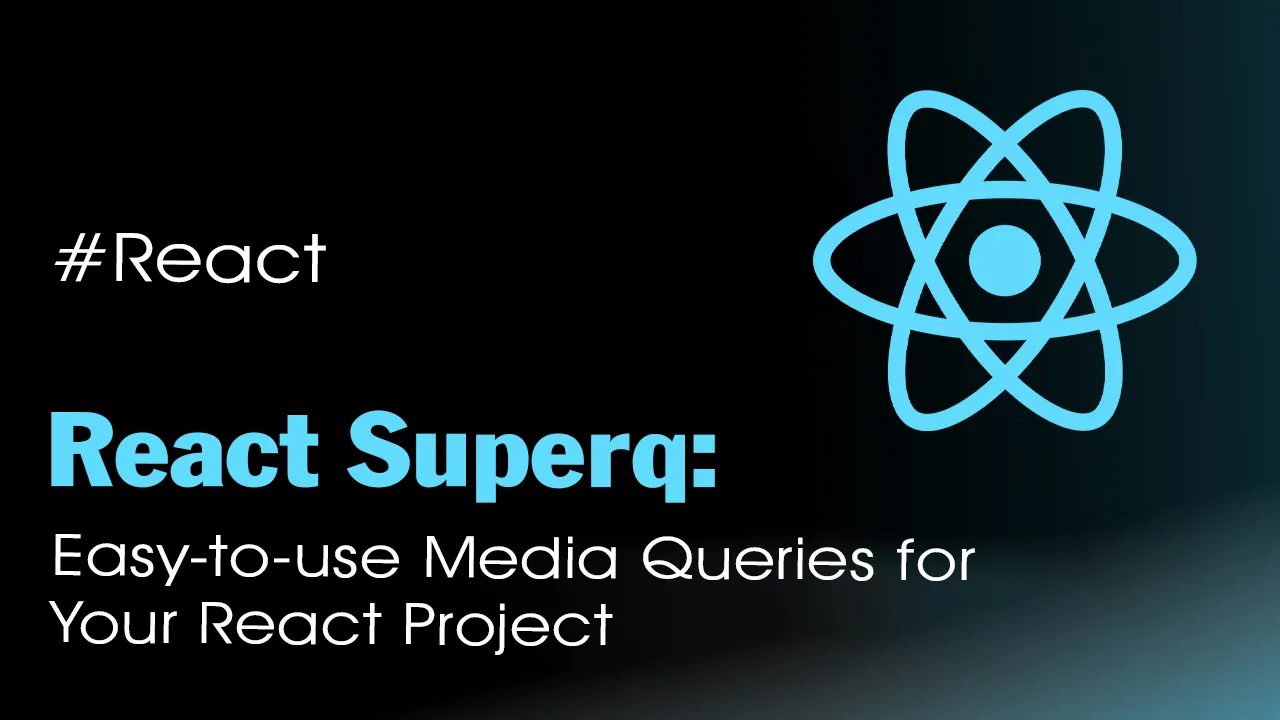 React Superq: Easy-to-use Media Queries for Your React Project