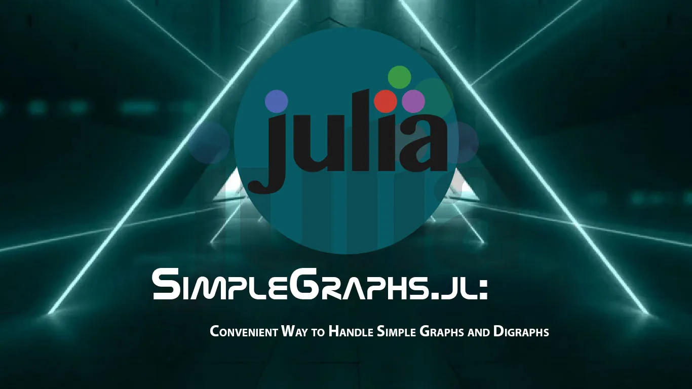 SimpleGraphs.jl: Convenient Way to Handle Simple Graphs and Digraphs