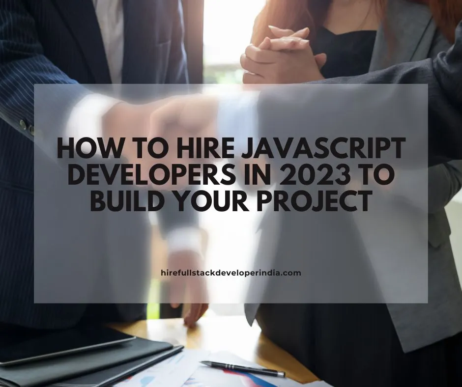 How to Hire JavaScript Developers in 2023 to build your project