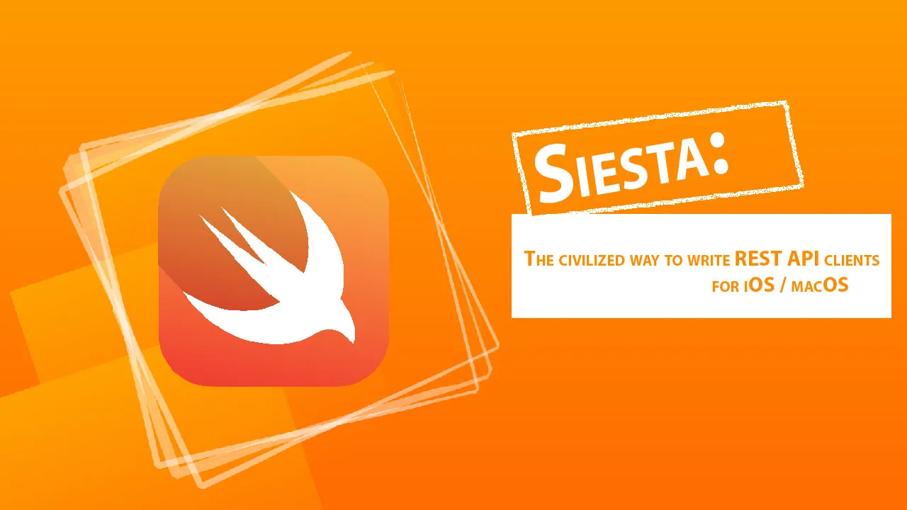 Siesta: The Civilized Way to Write REST API Clients for IOS / MacOS
