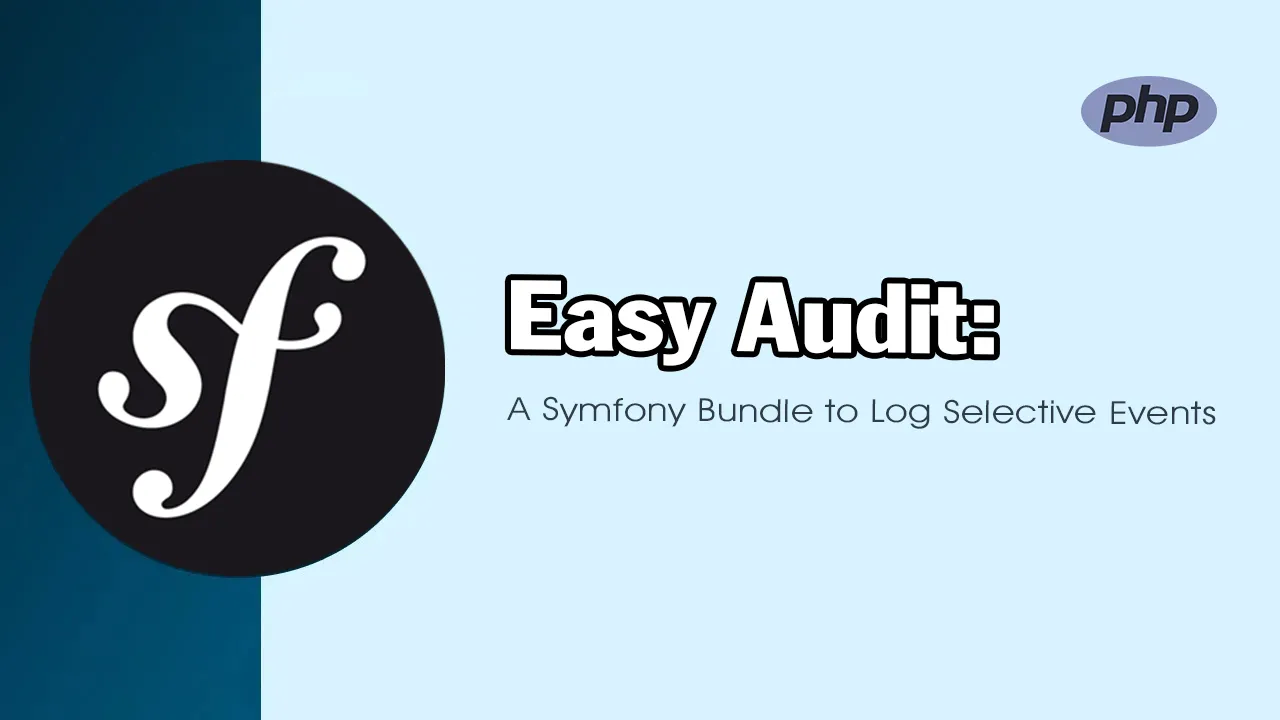 Easy Audit: A Symfony Bundle to Log Selective Events