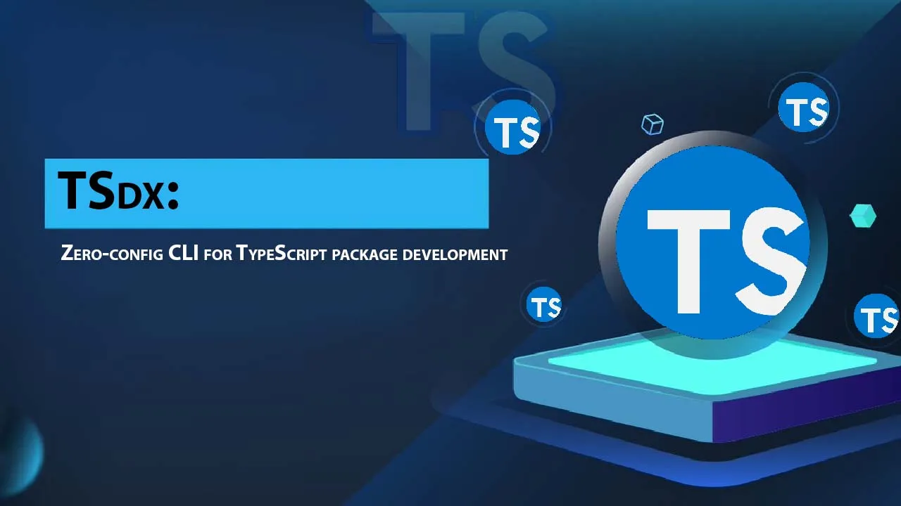 TSdx: Zero-config CLI for TypeScript Package Development