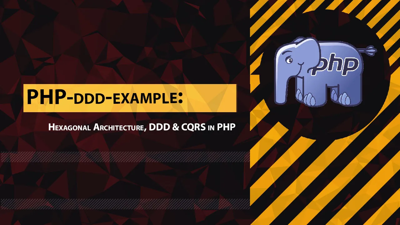 PHP-ddd-example: Hexagonal Architecture, DDD & CQRS in PHP