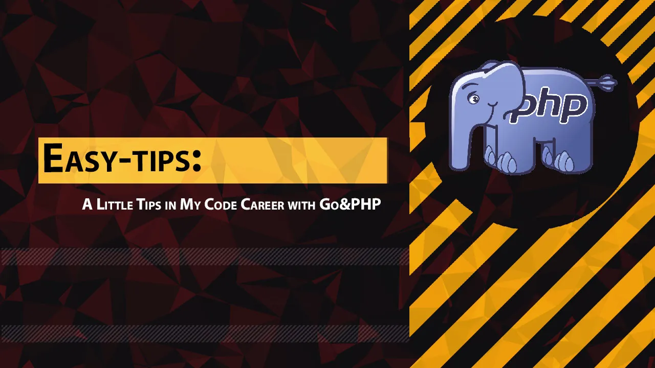 Easy-tips: A Little Tips in My Code Career with Go&PHP