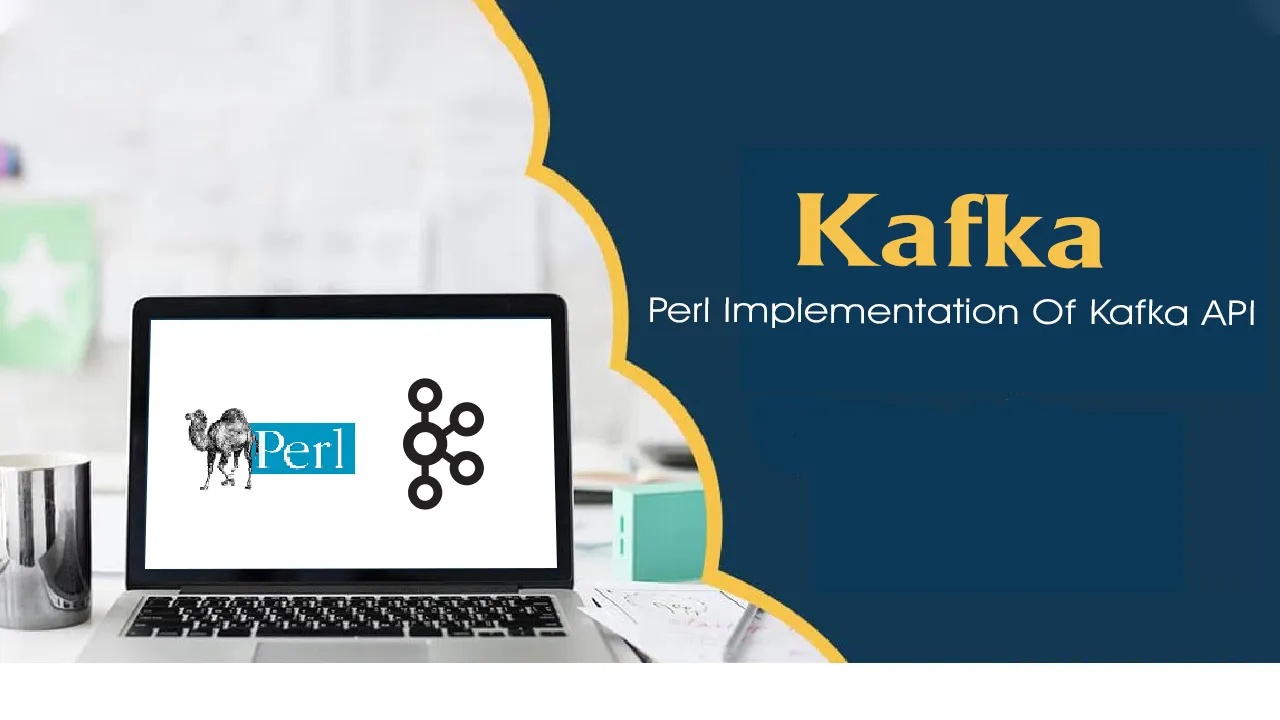 Kafka: Perl Implementation Of Kafka API (official CPAN Module)