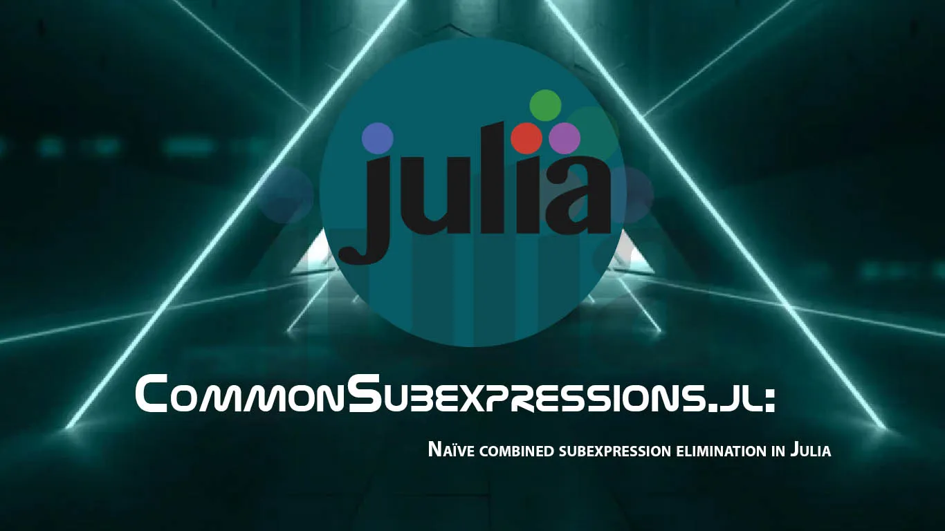 Naïve Combined Subexpression Elimination in Julia