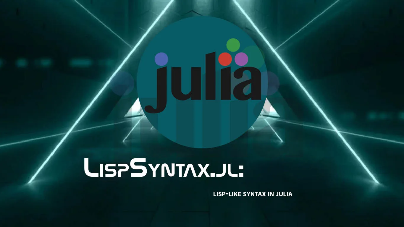  LispSyntax.jl: Lisp-like Syntax in Julia