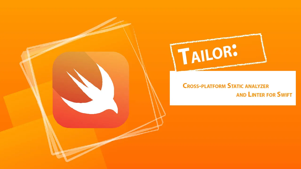 Tailor: Cross-platform Static analyzer and Linter for Swift